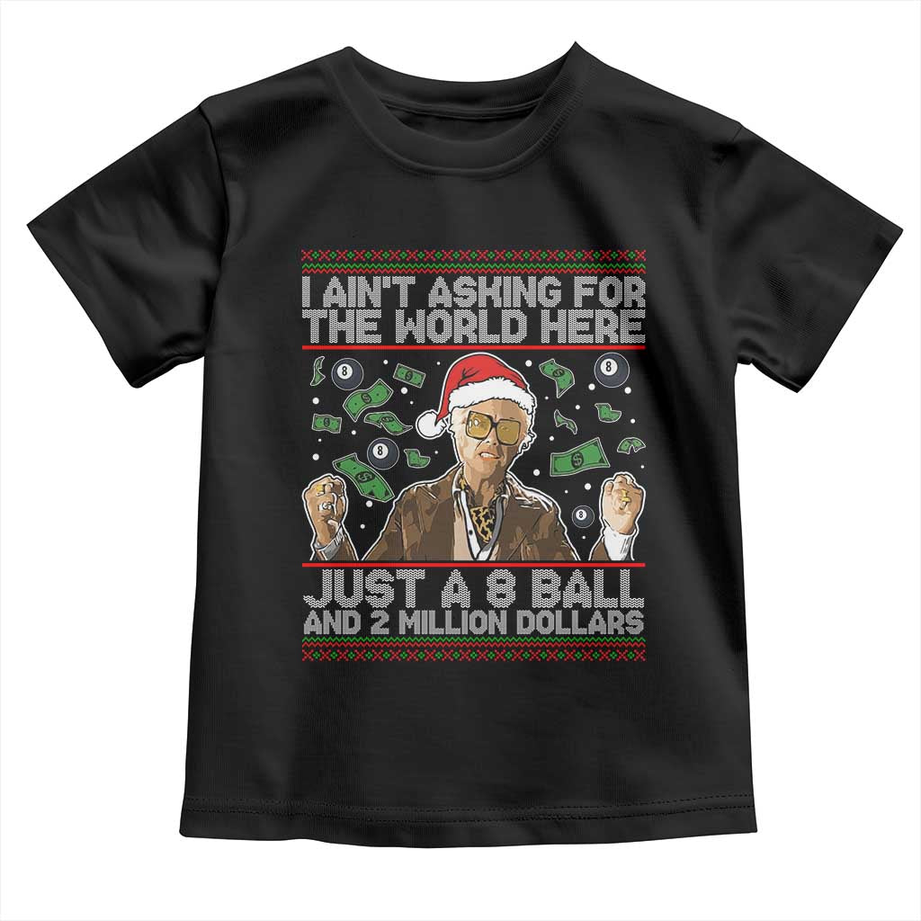 Funny Billy Wish Meme Just A 8 Ball and 2 Million Dollars Toddler T Shirt Baby Uncle Ain't Asking for The World TS02 Black Print Your Wear