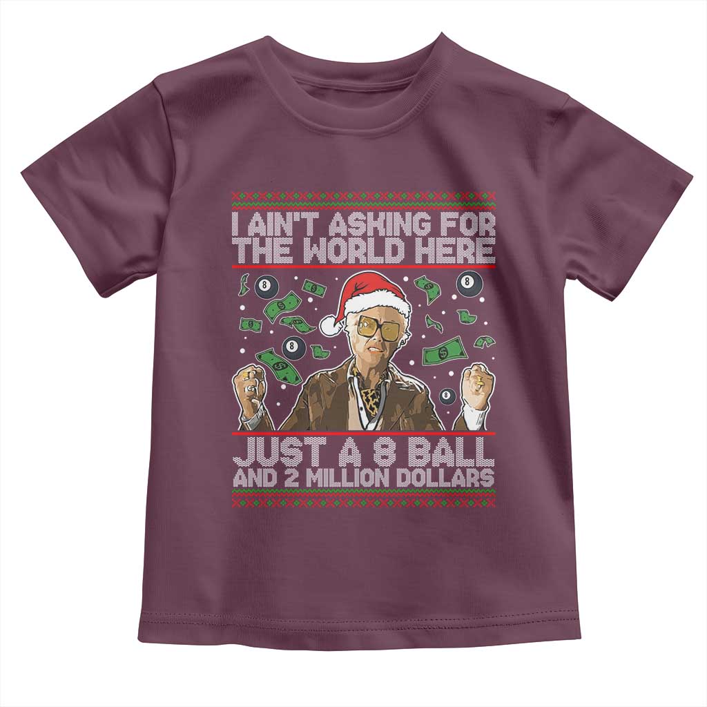 Funny Billy Wish Meme Just A 8 Ball and 2 Million Dollars Toddler T Shirt Baby Uncle Ain't Asking for The World TS02 Maroon Print Your Wear