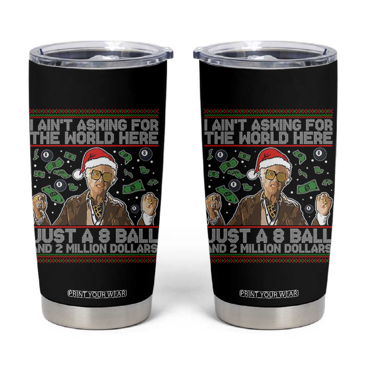 Funny Billy Wish Meme Just A 8 Ball and 2 Million Dollars Tumbler Cup Baby Uncle Ain't Asking for The World TS02 Black Print Your Wear