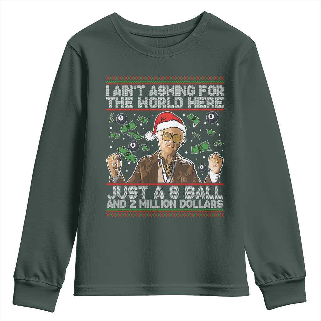 Funny Billy Wish Meme Just A 8 Ball and 2 Million Dollars Youth Sweatshirt Baby Uncle Ain't Asking for The World TS02 Dark Forest Green Print Your Wear