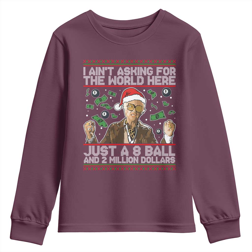 Funny Billy Wish Meme Just A 8 Ball and 2 Million Dollars Youth Sweatshirt Baby Uncle Ain't Asking for The World TS02 Maroon Print Your Wear