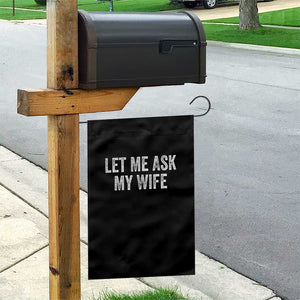 Let Me Ask My Wife Garden Flag Funny Married Humor Gag Gift for Husbands TS02 Print Your Wear