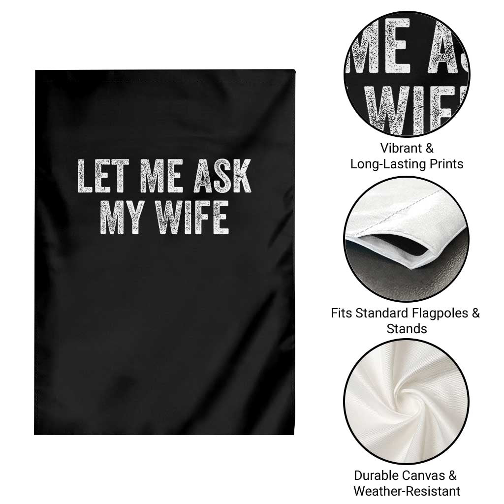 Let Me Ask My Wife Garden Flag Funny Married Humor Gag Gift for Husbands TS02 Print Your Wear