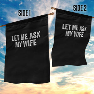 Let Me Ask My Wife Garden Flag Funny Married Humor Gag Gift for Husbands TS02 Print Your Wear
