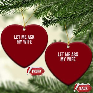Let Me Ask My Wife Ceramic Ornament Funny Married Humor Gag Gift for Husbands TS02 Print Your Wear