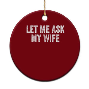 Let Me Ask My Wife Ceramic Ornament Funny Married Humor Gag Gift for Husbands TS02 1pc Red Print Your Wear