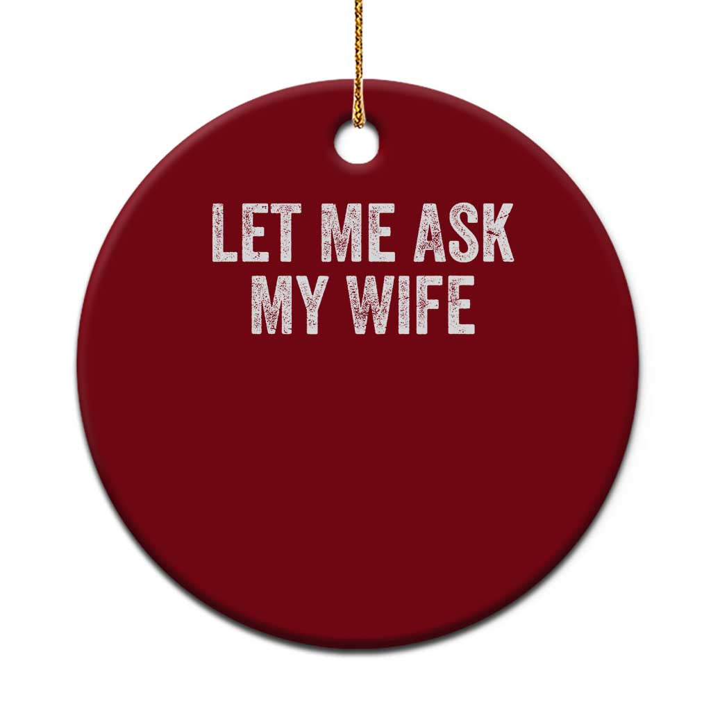 Let Me Ask My Wife Ceramic Ornament Funny Married Humor Gag Gift for Husbands TS02 1pc Red Print Your Wear