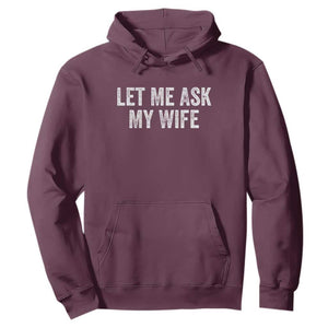 Let Me Ask My Wife Hoodie Funny Married Humor Gag Gift for Husbands TS02 Maroon Print Your Wear