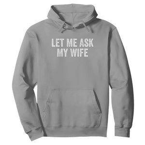 Let Me Ask My Wife Hoodie Funny Married Humor Gag Gift for Husbands TS02 Sport Gray Print Your Wear