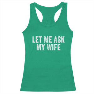 Let Me Ask My Wife Racerback Tank Top Funny Married Humor Gag Gift for Husbands TS02 Irish Green Print Your Wear