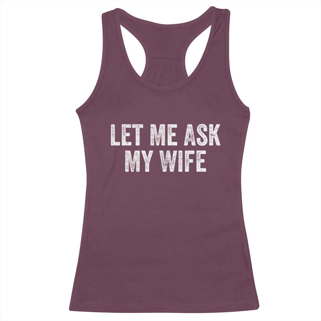 Let Me Ask My Wife Racerback Tank Top Funny Married Humor Gag Gift for Husbands TS02 Maroon Print Your Wear