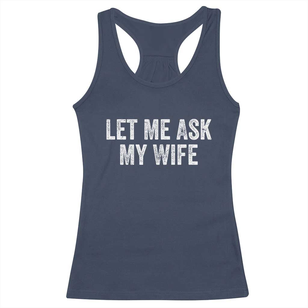 Let Me Ask My Wife Racerback Tank Top Funny Married Humor Gag Gift for Husbands TS02 Navy Print Your Wear