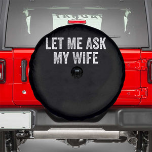 Let Me Ask My Wife Spare Tire Cover Funny Married Humor Gag Gift for Husbands TS02 Black Print Your Wear