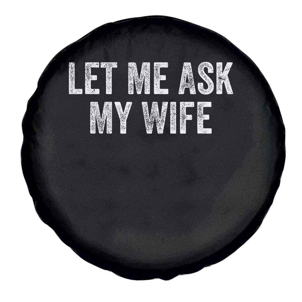 Let Me Ask My Wife Spare Tire Cover Funny Married Humor Gag Gift for Husbands TS02 Print Your Wear