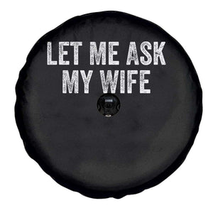 Let Me Ask My Wife Spare Tire Cover Funny Married Humor Gag Gift for Husbands TS02 Print Your Wear