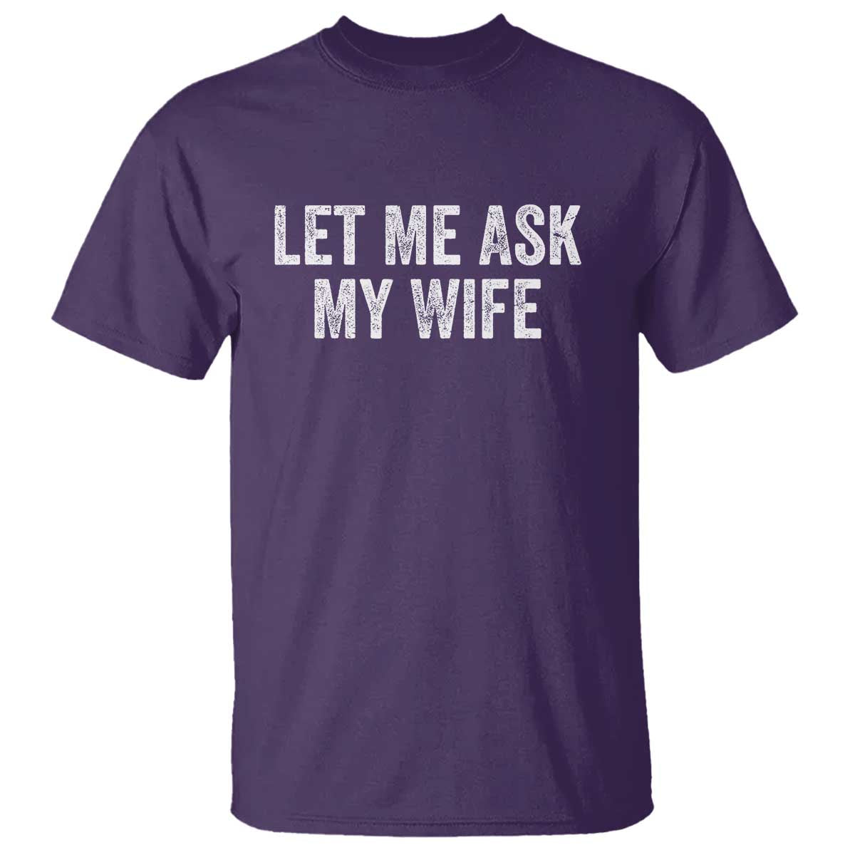 Let Me Ask My Wife T Shirt Funny Married Humor Gag Gift for Husbands TS02 Purple Print Your Wear