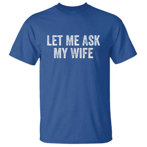 Let Me Ask My Wife T Shirt Funny Married Humor Gag Gift for Husbands TS02 Royal Blue Print Your Wear