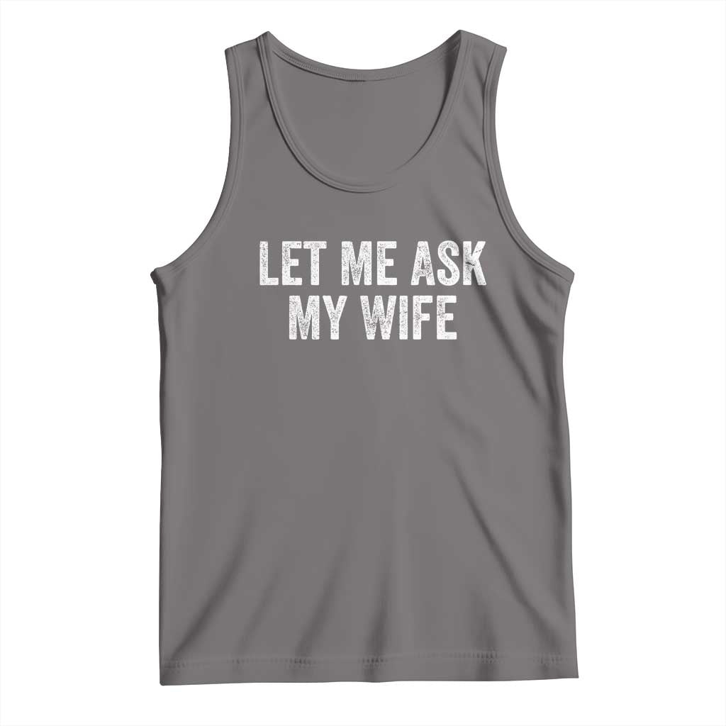 Let Me Ask My Wife Tank Top Funny Married Humor Gag Gift for Husbands TS02 Deep Heather Print Your Wear