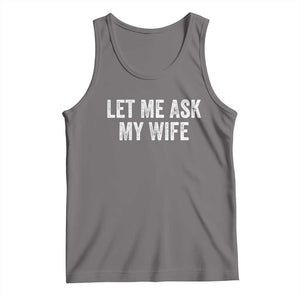Let Me Ask My Wife Tank Top Funny Married Humor Gag Gift for Husbands TS02 Deep Heather Print Your Wear