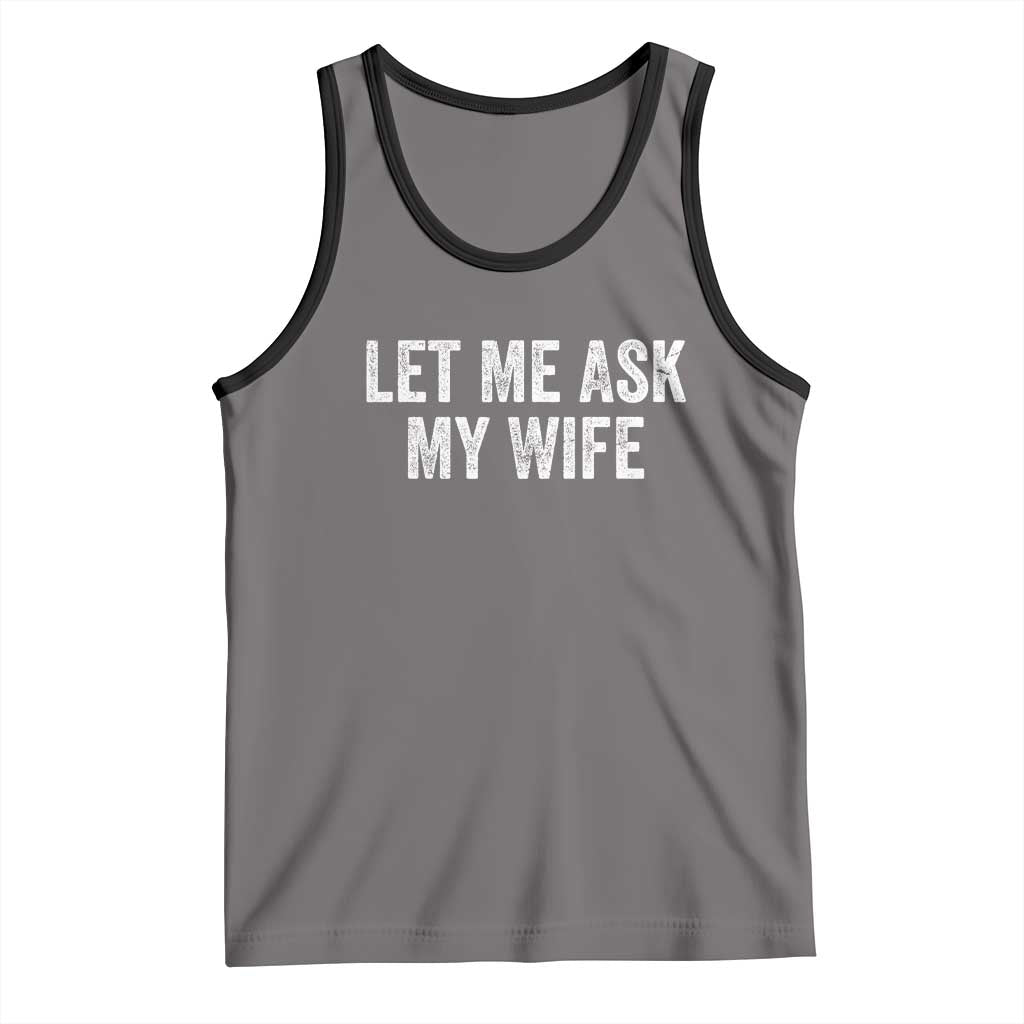Let Me Ask My Wife Tank Top Funny Married Humor Gag Gift for Husbands TS02 Deep Heather Black Print Your Wear