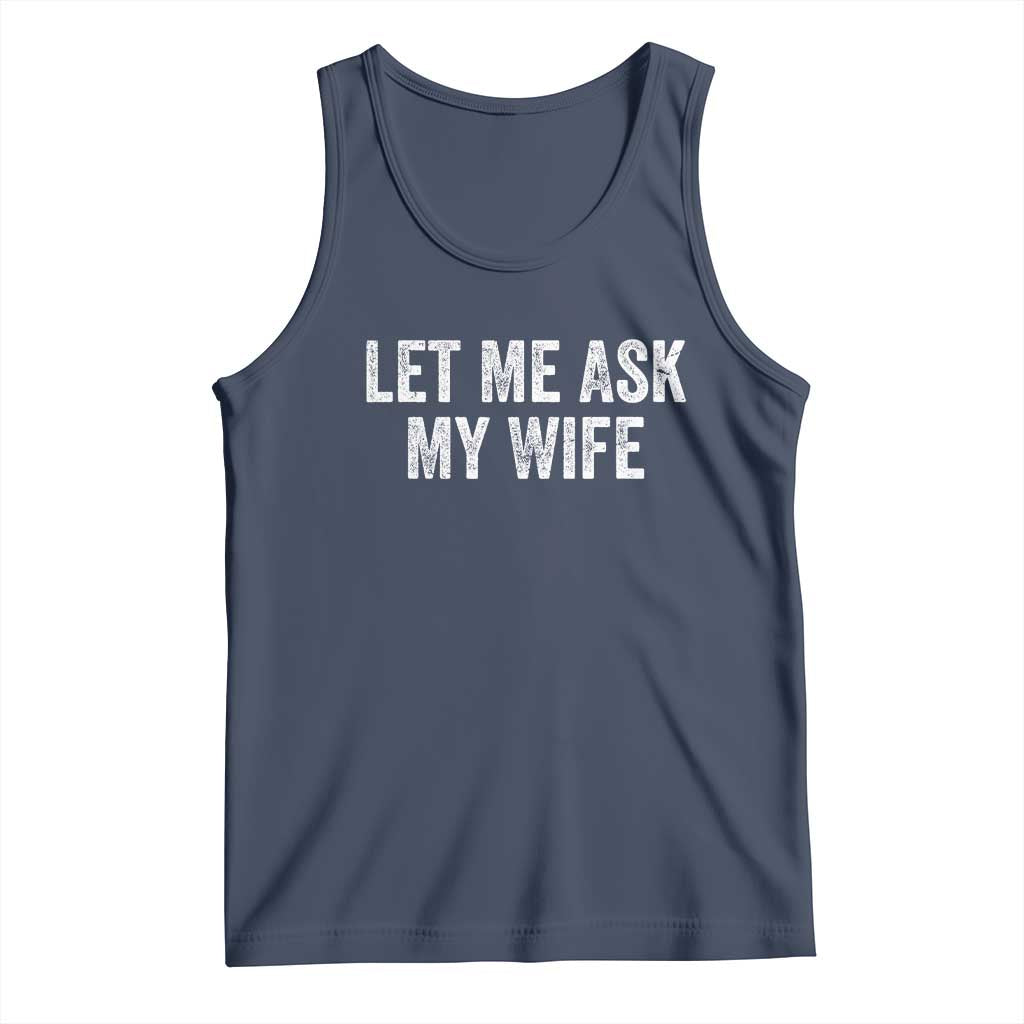 Let Me Ask My Wife Tank Top Funny Married Humor Gag Gift for Husbands TS02 Navy Print Your Wear
