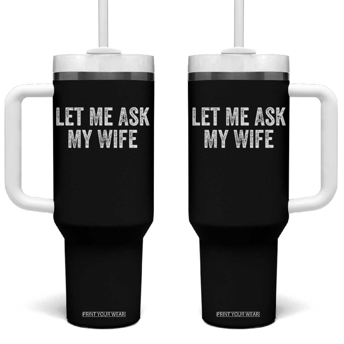 Let Me Ask My Wife Tumbler With Handle Funny Married Humor Gag Gift for Husbands TS02 One Size: 40 oz Black Print Your Wear