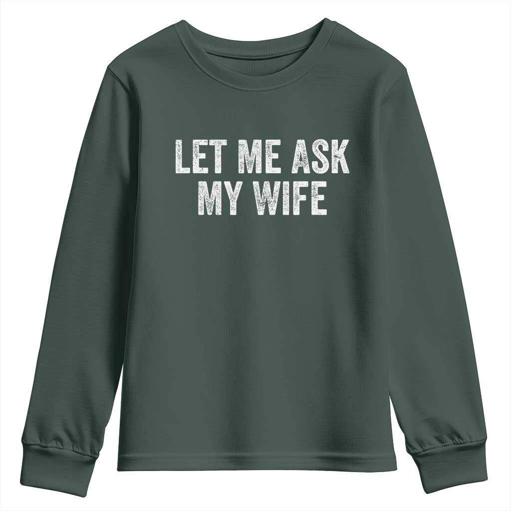 Let Me Ask My Wife Youth Sweatshirt Funny Married Humor Gag Gift for Husbands TS02 Dark Forest Green Print Your Wear