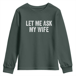 Let Me Ask My Wife Youth Sweatshirt Funny Married Humor Gag Gift for Husbands TS02 Dark Forest Green Print Your Wear