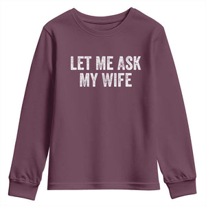 Let Me Ask My Wife Youth Sweatshirt Funny Married Humor Gag Gift for Husbands TS02 Maroon Print Your Wear