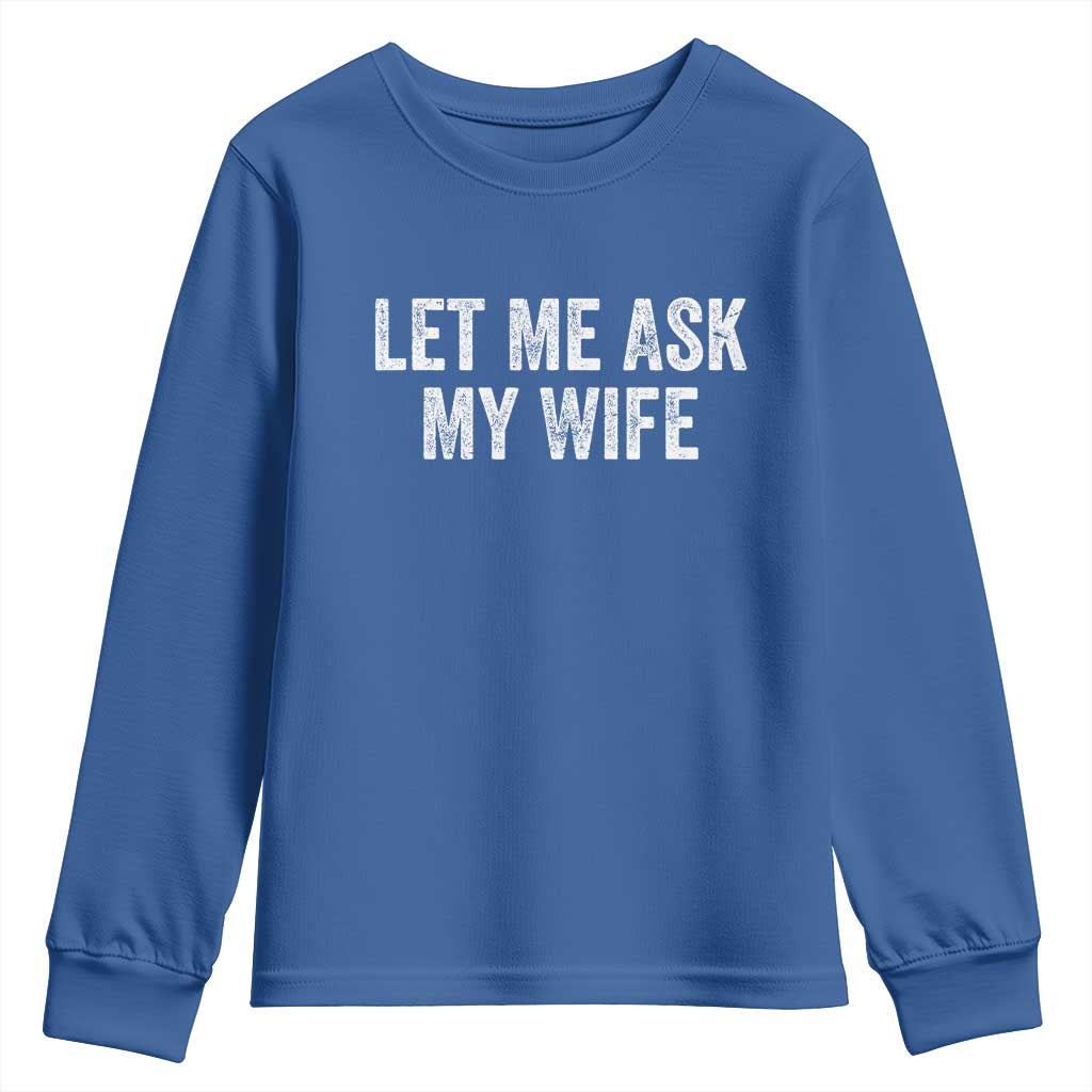 Let Me Ask My Wife Youth Sweatshirt Funny Married Humor Gag Gift for Husbands TS02 Royal Blue Print Your Wear