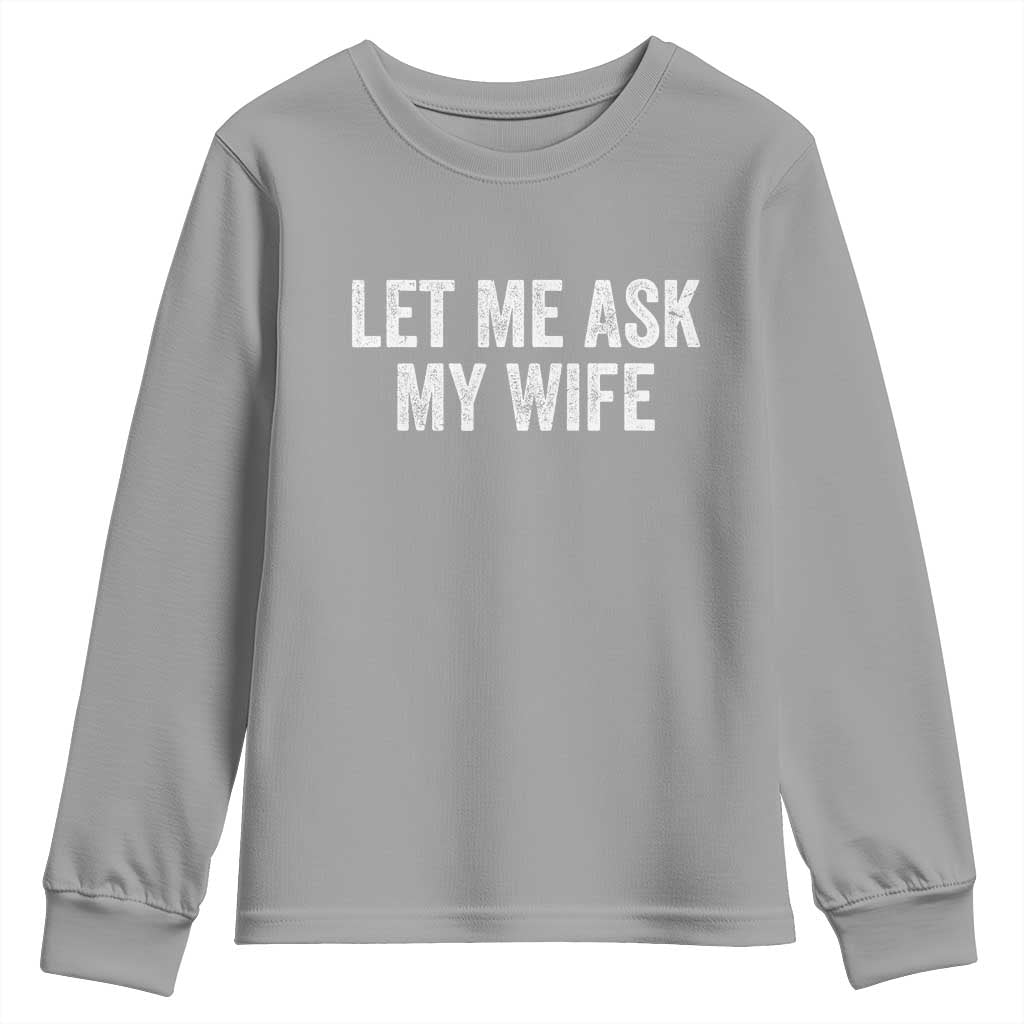 Let Me Ask My Wife Youth Sweatshirt Funny Married Humor Gag Gift for Husbands TS02 Sport Gray Print Your Wear