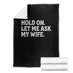 Hold On Let Me Ask My Wife Throw Blanket Funny Married Humor Gag Gift for Husbands TS02 Black Print Your Wear