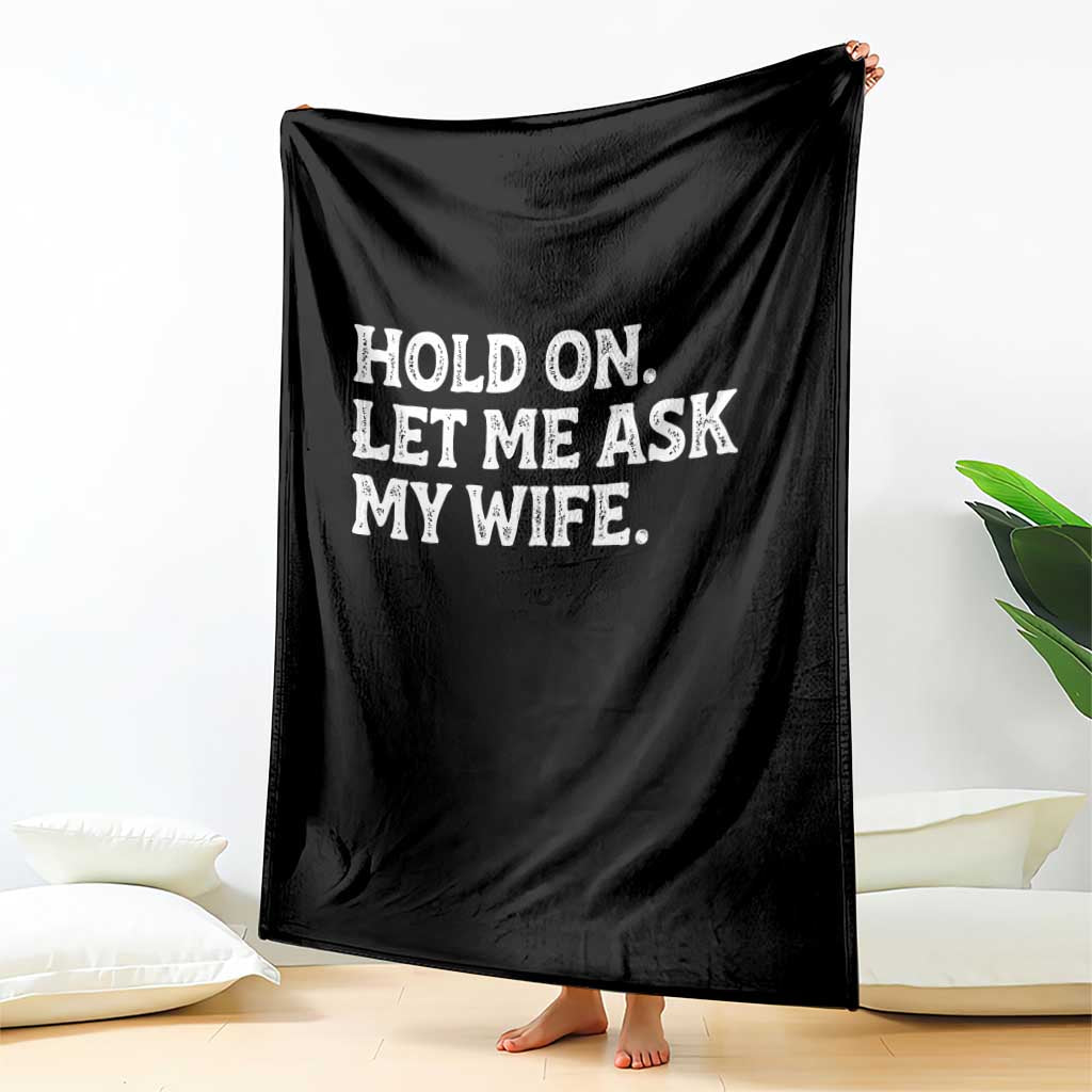 Hold On Let Me Ask My Wife Throw Blanket Funny Married Humor Gag Gift for Husbands TS02 Print Your Wear