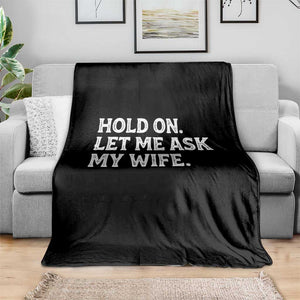 Hold On Let Me Ask My Wife Throw Blanket Funny Married Humor Gag Gift for Husbands TS02 Print Your Wear