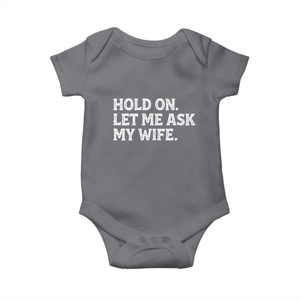 Hold On Let Me Ask My Wife Baby Onesie Funny Married Humor Gag Gift for Husbands TS02 Charcoal Print Your Wear