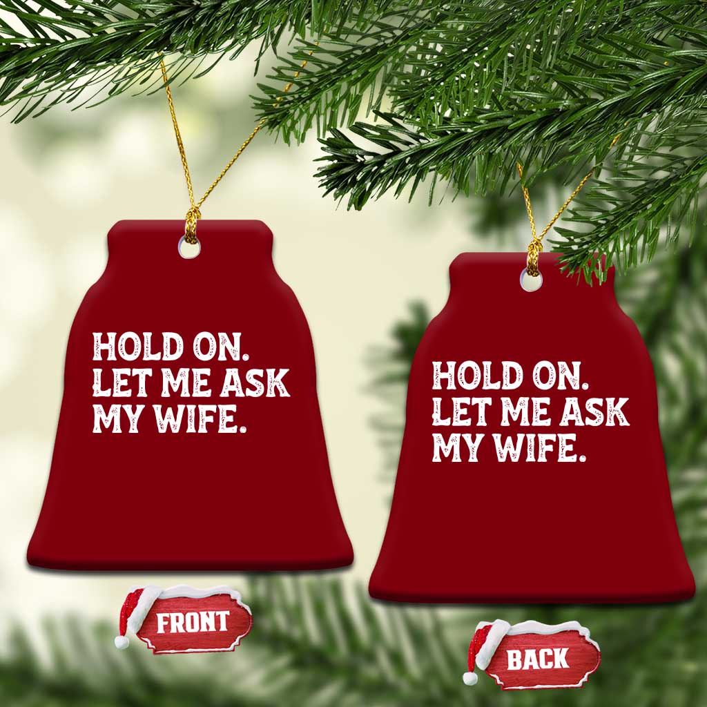 Hold On Let Me Ask My Wife Ceramic Ornament Funny Married Humor Gag Gift for Husbands TS02 Print Your Wear