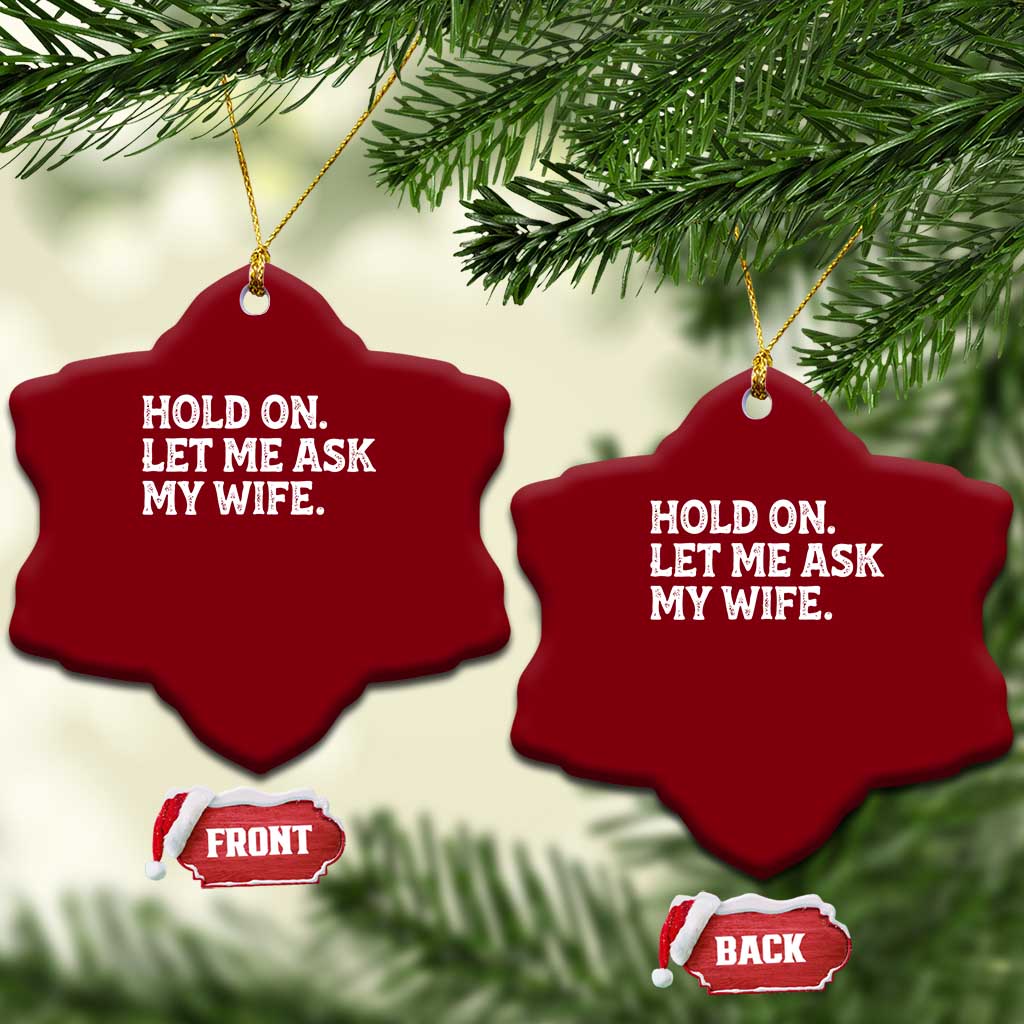 Hold On Let Me Ask My Wife Ceramic Ornament Funny Married Humor Gag Gift for Husbands TS02 Print Your Wear