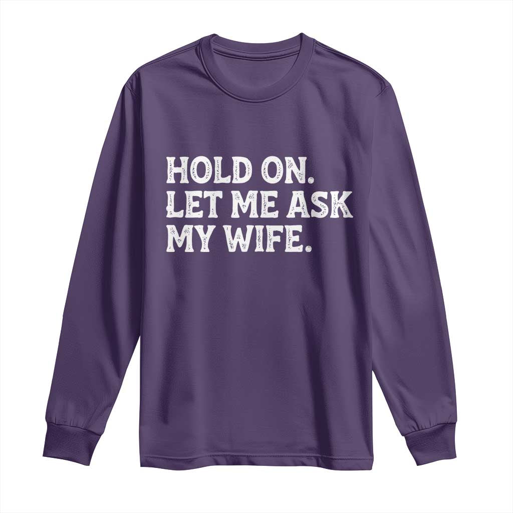 Hold On Let Me Ask My Wife Long Sleeve Shirt Funny Married Humor Gag Gift for Husbands TS02 Purple Print Your Wear