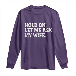 Hold On Let Me Ask My Wife Long Sleeve Shirt Funny Married Humor Gag Gift for Husbands TS02 Purple Print Your Wear