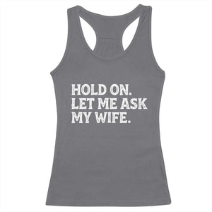 Hold On Let Me Ask My Wife Racerback Tank Top Funny Married Humor Gag Gift for Husbands TS02 Charcoal Print Your Wear
