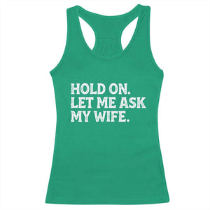 Hold On Let Me Ask My Wife Racerback Tank Top Funny Married Humor Gag Gift for Husbands TS02 Irish Green Print Your Wear