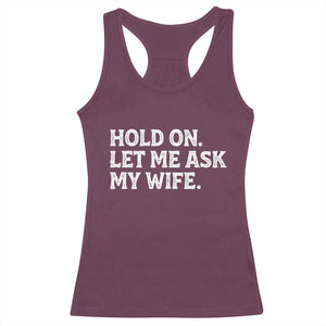 Hold On Let Me Ask My Wife Racerback Tank Top Funny Married Humor Gag Gift for Husbands TS02 Maroon Print Your Wear