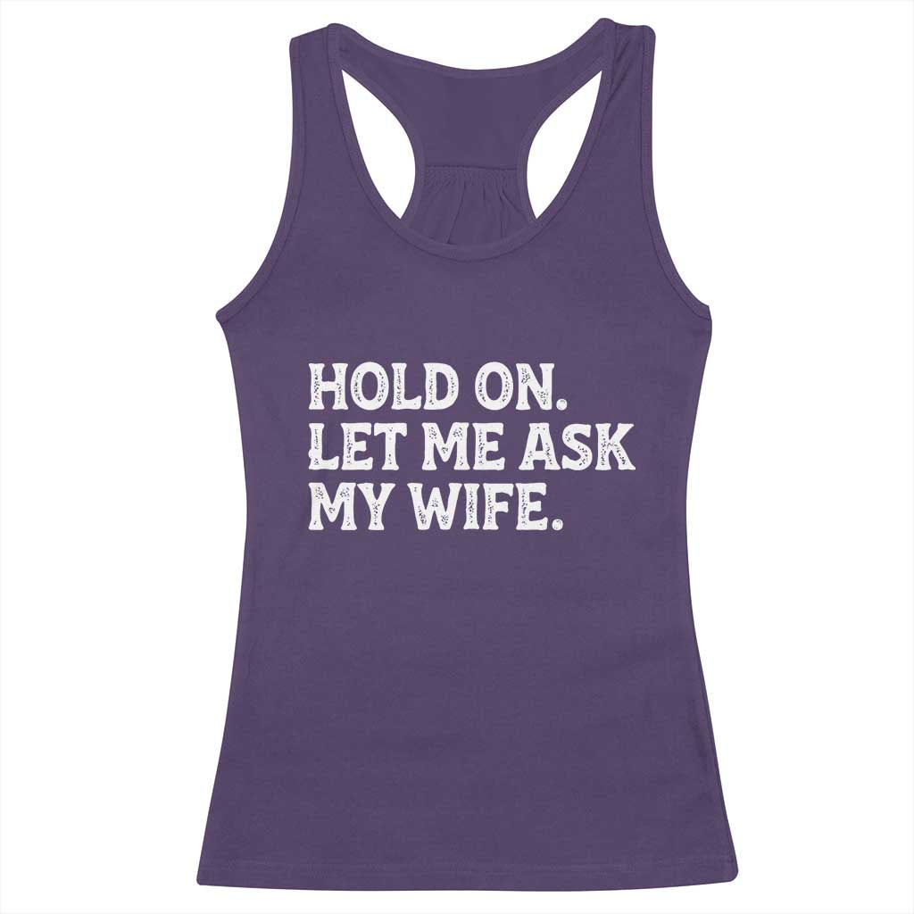 Hold On Let Me Ask My Wife Racerback Tank Top Funny Married Humor Gag Gift for Husbands TS02 Purple Print Your Wear