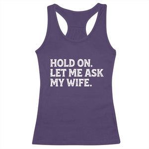Hold On Let Me Ask My Wife Racerback Tank Top Funny Married Humor Gag Gift for Husbands TS02 Purple Print Your Wear