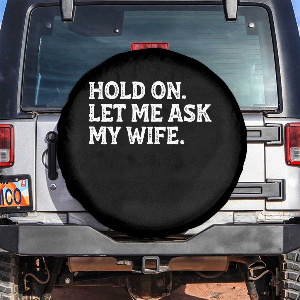 Hold On Let Me Ask My Wife Spare Tire Cover Funny Married Humor Gag Gift for Husbands TS02 No hole Black Print Your Wear