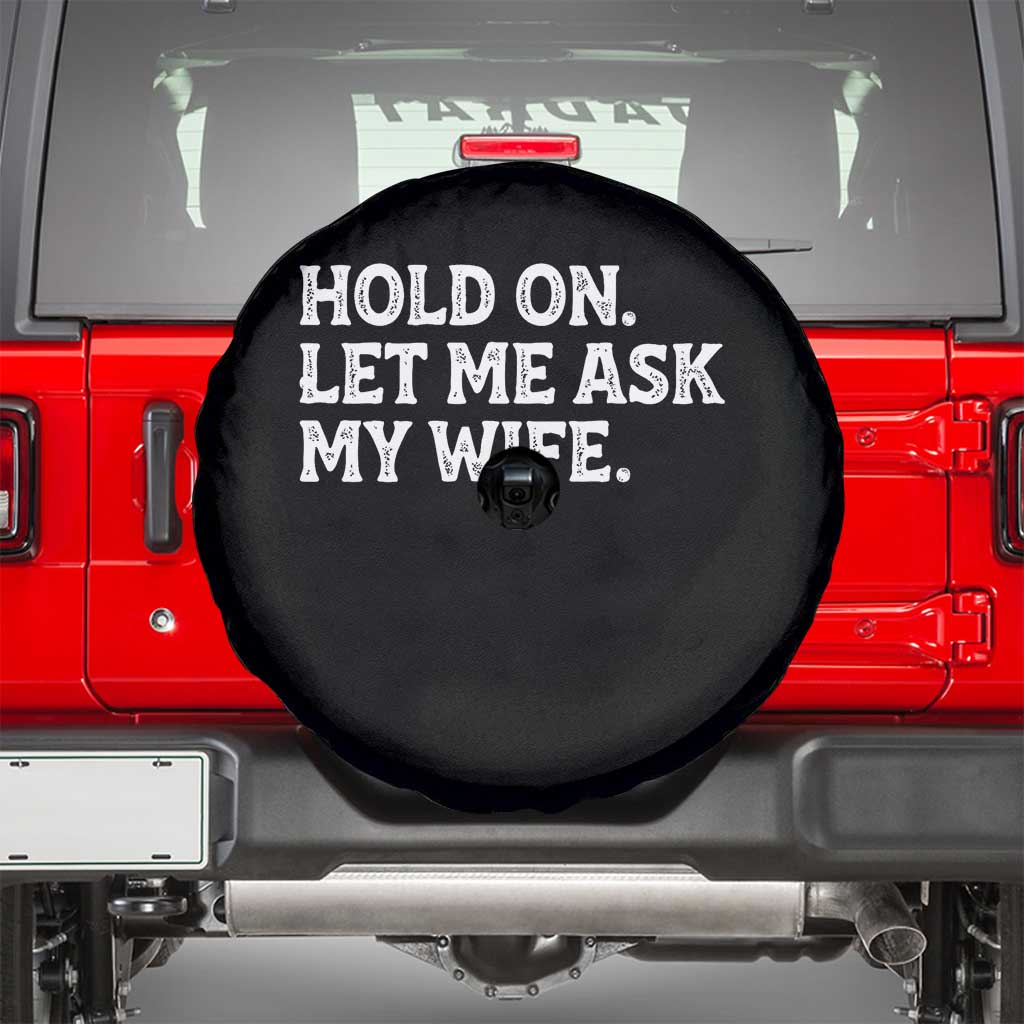 Hold On Let Me Ask My Wife Spare Tire Cover Funny Married Humor Gag Gift for Husbands TS02 Black Print Your Wear