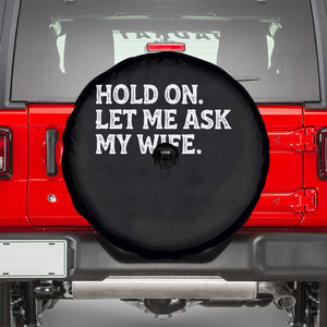 Hold On Let Me Ask My Wife Spare Tire Cover Funny Married Humor Gag Gift for Husbands TS02 Black Print Your Wear