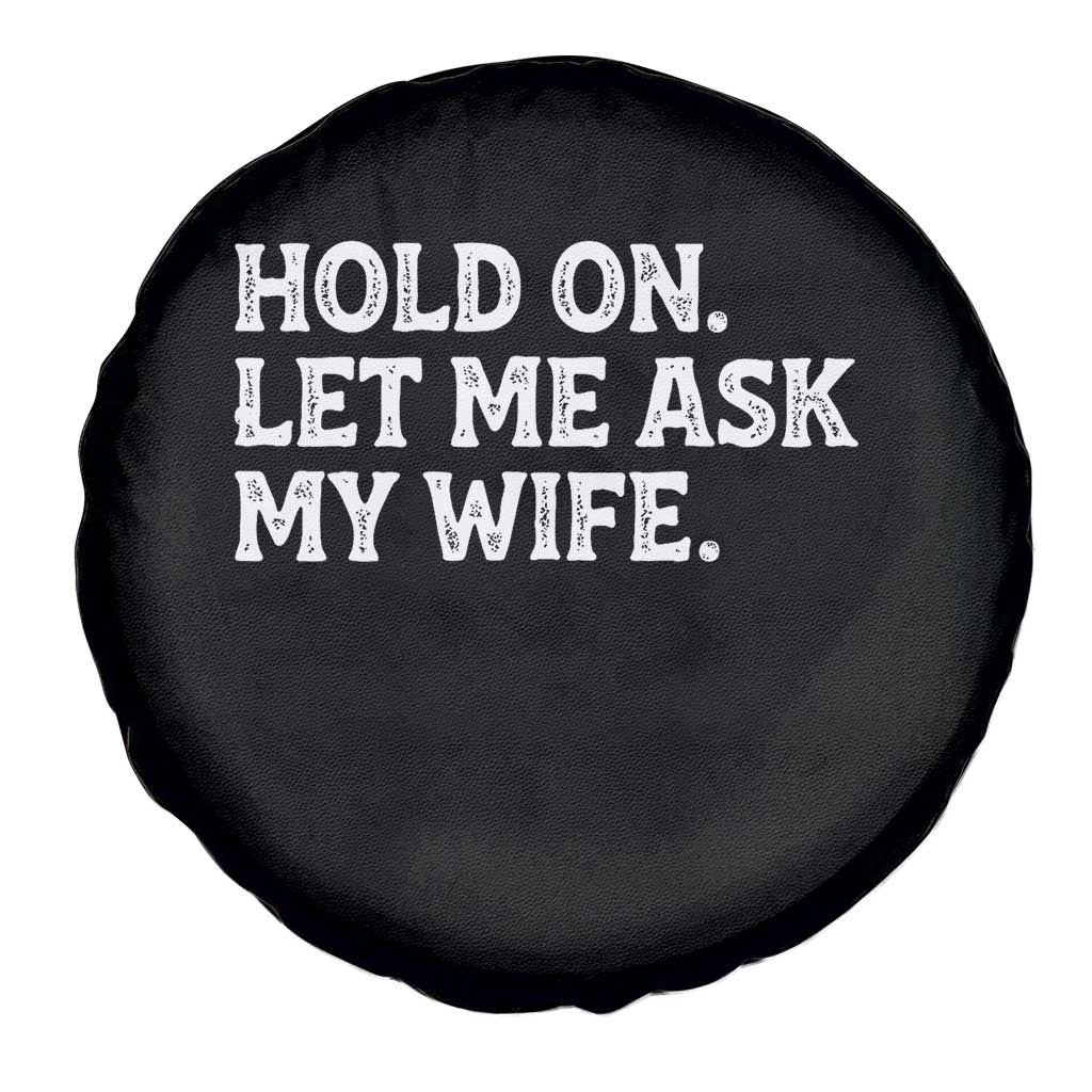 Hold On Let Me Ask My Wife Spare Tire Cover Funny Married Humor Gag Gift for Husbands TS02 Print Your Wear