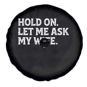Hold On Let Me Ask My Wife Spare Tire Cover Funny Married Humor Gag Gift for Husbands TS02 Print Your Wear