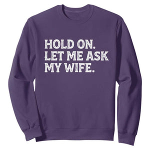 Hold On Let Me Ask My Wife Sweatshirt Funny Married Humor Gag Gift for Husbands TS02 Purple Print Your Wear